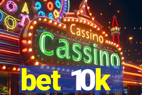 bet 10k